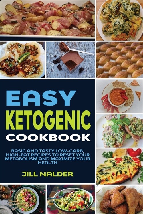 Easy Ketogenic Diet Cookbook: Basic and Tasty Low-Carb, High-Fat Recipes to Reset Your Metabolism and Maximize Your Health (Paperback)