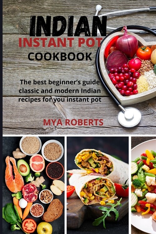 Indian Instant Pot Cookbook: The best beginners guide classic and modern Indian recipes for you instant pot (Paperback)