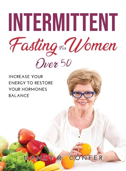 Intermittent Fasting for Women Over 50: Increase Your Energy to Restore Your Hormones Balance (Hardcover)