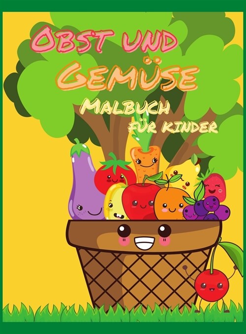 Obst und Gem?e Malbuch f? Kinder: Mein erstes Buch der F?bung Fr?hte und Gem?e, eine niedliche und gesunde Lebensmittel Malbuch, einfach und Spa? (Hardcover)