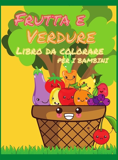 Libro da colorare di frutta e verdura per bambini: Il mio primo libro di frutta e verdura da colorare, un libro da colorare carino e sano, pagine da c (Hardcover)