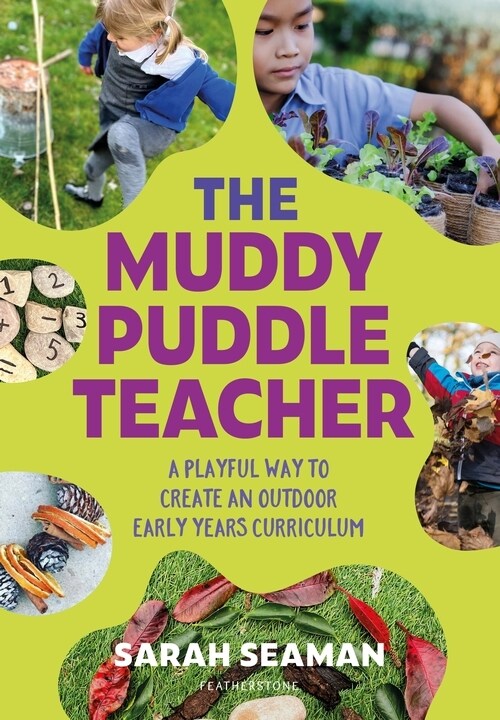The Muddy Puddle Teacher : A playful way to create an outdoor Early Years curriculum (Paperback)