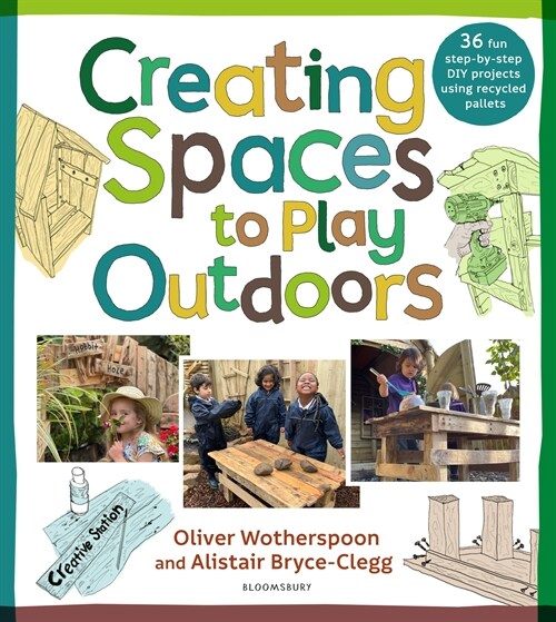 Creating Spaces to Play Outdoors : 36 fun step-by-step DIY projects using recycled pallets (Paperback)