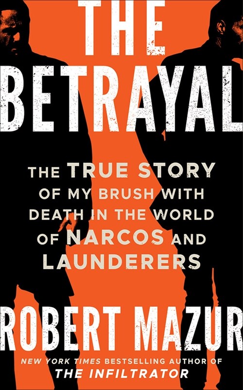 The Betrayal: The True Story of My Brush with Death in the World of Narcos and Launderers (Paperback)