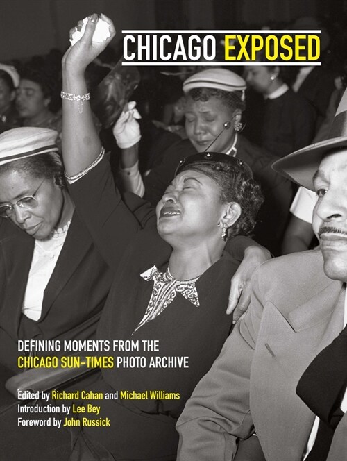 Chicago Exposed: Defining Moments from the Chicago Sun-Times Photo Archive (Hardcover)