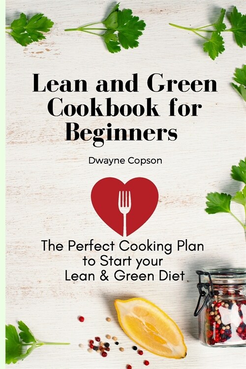 Lean and Green Cookbook for Beginners: The Perfect Cooking Plan to Start your Lean & Green Diet (Paperback)