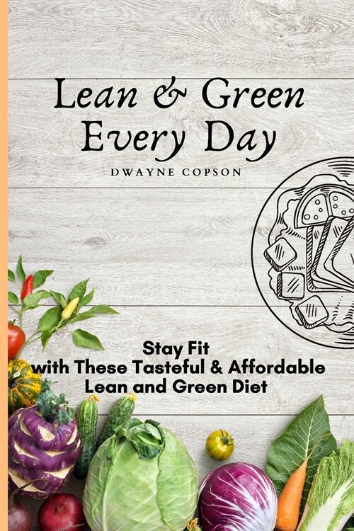 Lean & Green Every Day: Stay Fit with These Tasteful & Affordable Lean and Green Diet (Paperback)