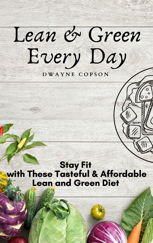 Lean & Green Every Day: Stay Fit with These Tasteful & Affordable Lean and Green Diet (Hardcover)