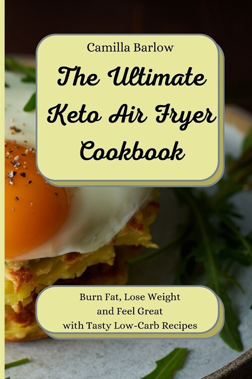 Keto Air Fryer Recipes for Beginners: Burn Fat, Lose Weight and Feel Great with Tasty Low-Carb Recipes (Paperback)