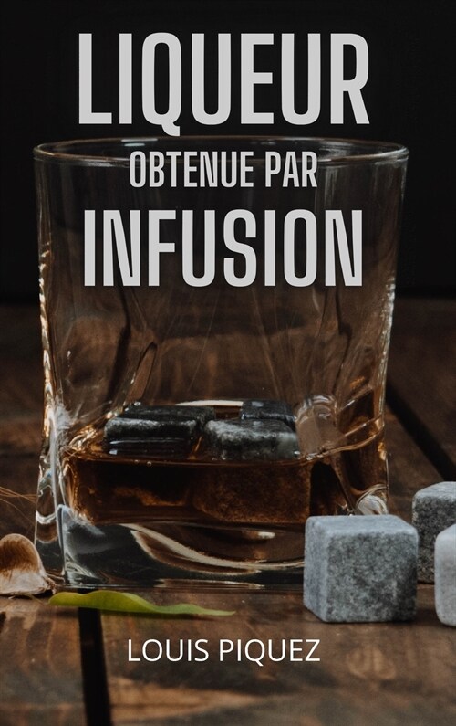 LIQUEUR OBTENUE PAR INFUSION (Hardcover)