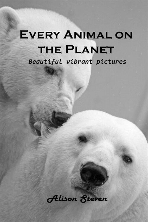Every Animal on the Planet: Beautiful vibrant pictures (Paperback)