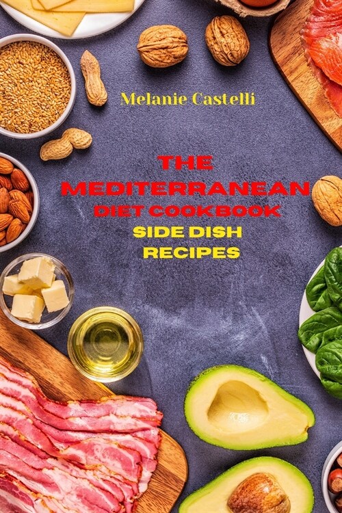 The Mediterranean Diet Cookbook Side Dish Recipes: Quick, Easy and Tasty Recipes to feel full of energy and stay healthy keeping your weight under con (Paperback)
