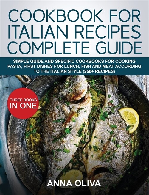 Cookbook for Italian Recipes Complete Guide: Simple Guide and Specific Cookbooks for Cooking Pasta, First Dishes for Lunch, Fish and Meat According to (Hardcover)