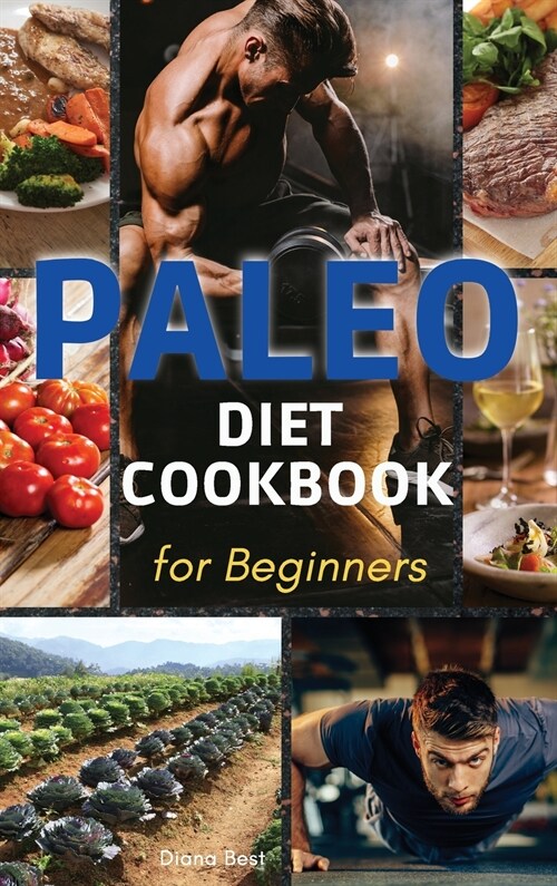 Paleo Diet Cookbook for Beginners: The Essential Guide to Nutrition and Keep a Sporty Physician in Shape (Hardcover, 2021 Hc Color V)