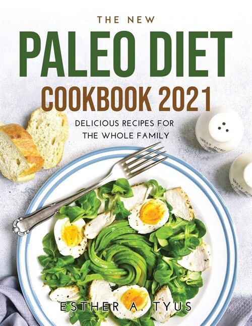 The New Paleo Diet Cookbook 2021: Delicious Recipes for the Whole Family (Paperback)