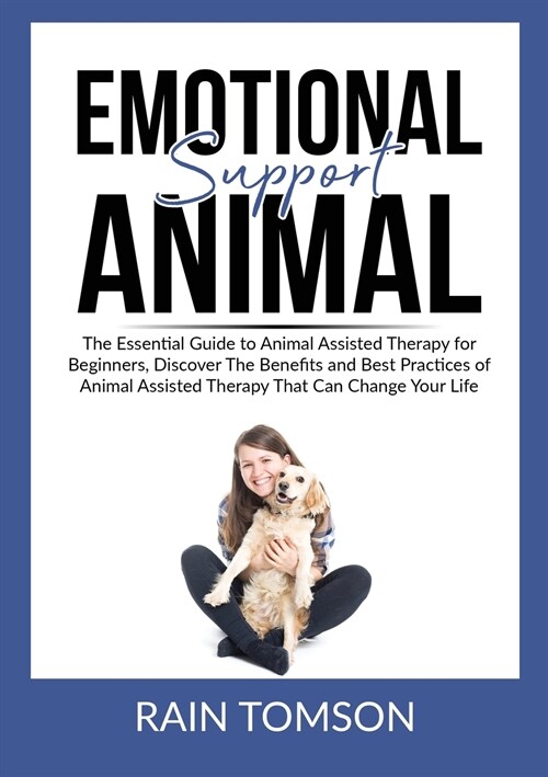 Emotional Support Animal: The Essential Guode to Animal Assisted Therapy for Beginners, Discover The Benefits and Best Practices of Animal Assis (Paperback)