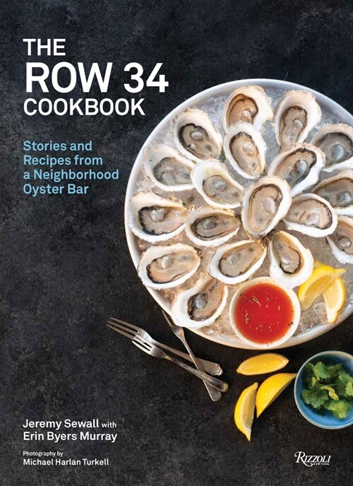 The Row 34 Cookbook: Stories and Recipes from a Neighborhood Oyster Bar (Hardcover)