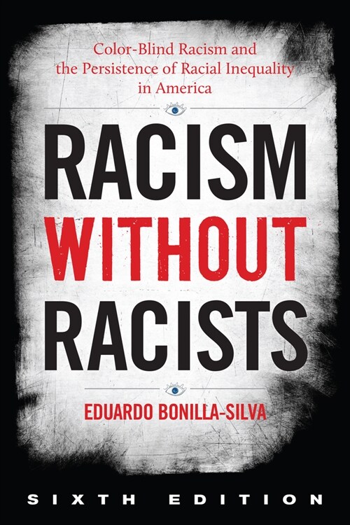 Racism Without Racists: Color-Blind Racism and the Persistence of Racial Inequality in America (Paperback, 6)