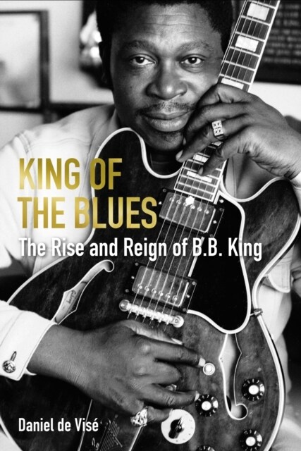 King of the Blues : The Rise and Reign of B. B. King (Hardcover)