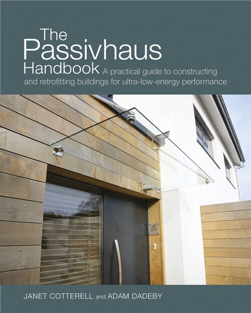 The Passivhaus Handbook : A Practical Guide to Constructing and Retrofitting Buildings for Ultra-Low Energy Performance (Hardcover)