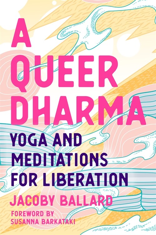 A Queer Dharma: Yoga and Meditations for Liberation (Paperback)