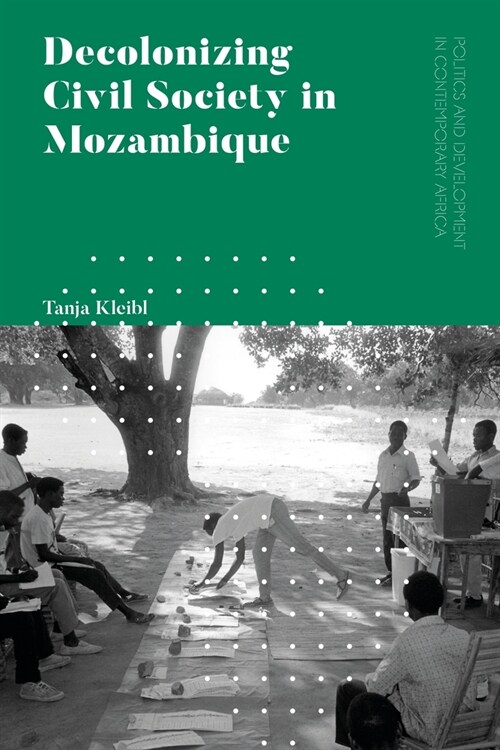 Decolonizing Civil Society in Mozambique : Governance, Politics and Spiritual Systems (Paperback)