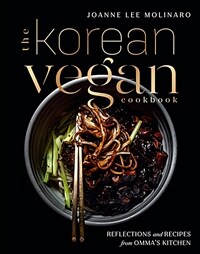 (The) Korean vegan cookbook: reflections and recipes from Omma's kitchen