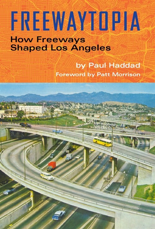 Freewaytopia: How Freeways Shaped Los Angeles (Paperback)