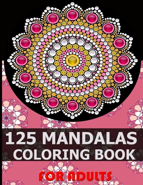 125 Mandalas  coloring book for Adults : Coloring Books for Adults Relaxation: Adult Coloring Books mandala: A coloring book for creative people (Paperback)