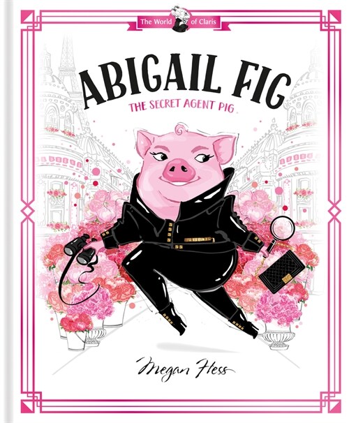 Abigail Fig: The Secret Agent Pig: World of Claris (Hardcover)