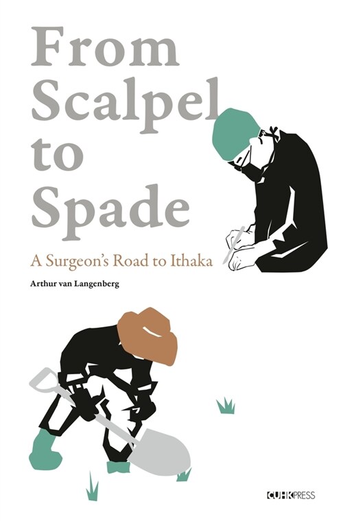From Scalpel to Spade: A Surgeons Road to Ithaka (Hardcover)