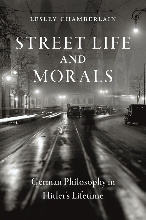 Street Life and Morals : German Philosophy in Hitlers Lifetime (Hardcover)