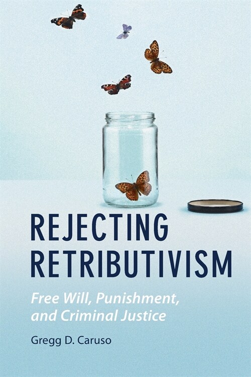 Rejecting Retributivism : Free Will, Punishment, and Criminal Justice (Paperback)