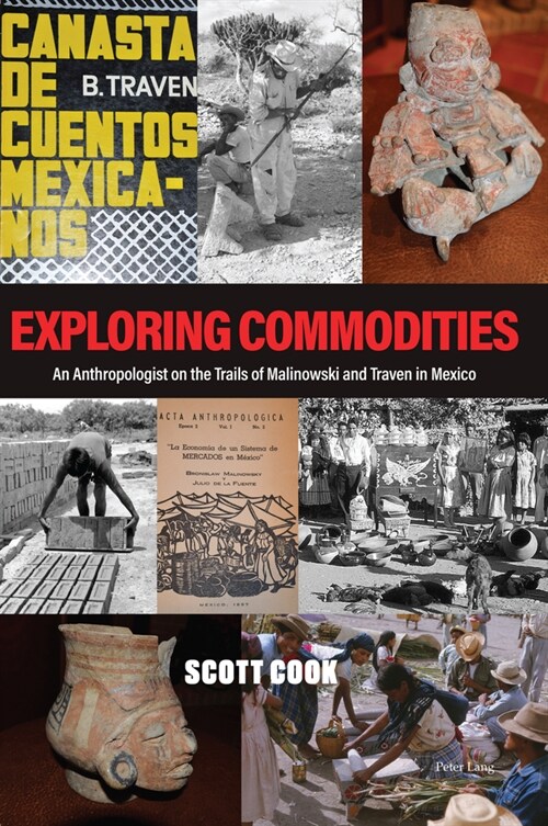 Exploring Commodities : An Anthropologist on the Trails of Malinowski and Traven in Mexico (Paperback, New ed)