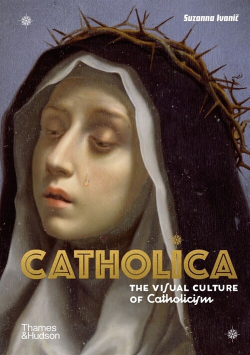 Catholica : The Visual Culture of Catholicism (Hardcover)