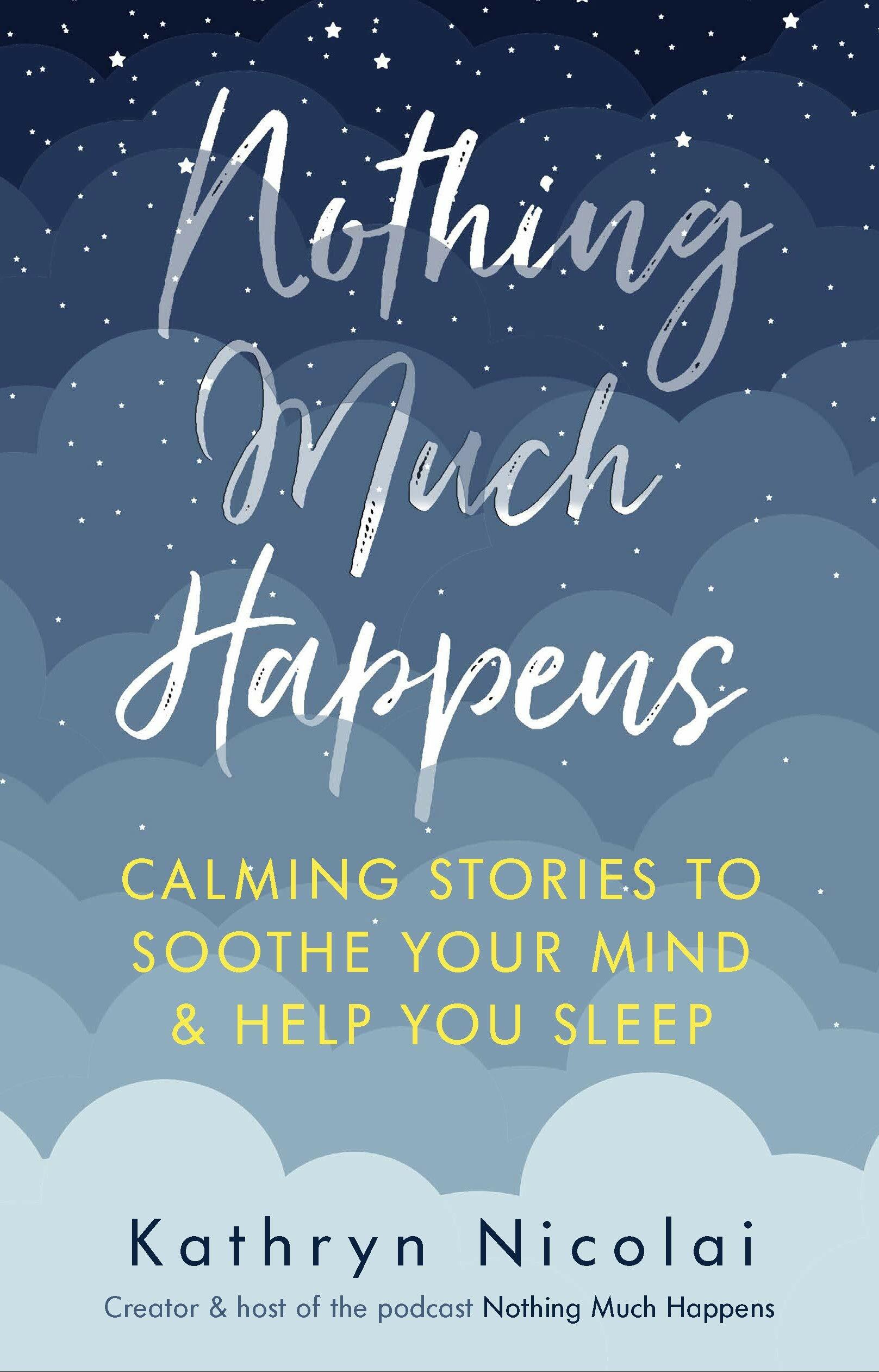 Nothing Much Happens : Calming stories to soothe your mind and help you sleep (Paperback)