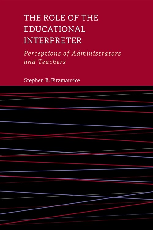 The Role of the Educational Interpreter: Perceptions of Administrators and Teachers Volume 11 (Hardcover)
