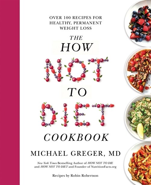 The How Not to Diet Cookbook : Over 100 Recipes for Healthy, Permanent Weight Loss (Paperback)