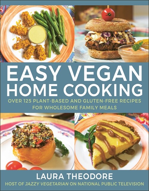 Easy Vegan Home Cooking: Over 125 Plant-Based and Gluten-Free Recipes for Wholesome Family Meals (Hardcover)