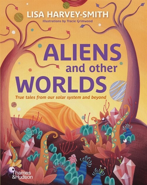 Aliens and other Worlds : True Tales from Our Solar System and Beyond (Hardcover)