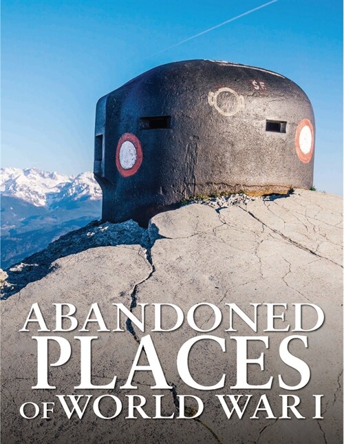 Abandoned Places of World War I (Hardcover)