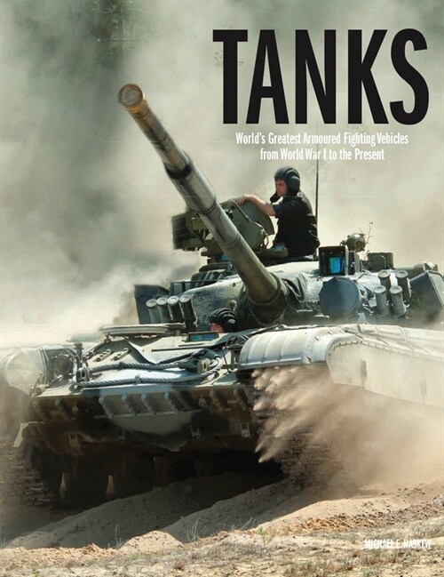 Tanks : Worlds Greatest Armoured Fighting Vehicles from World War I to the Present (Hardcover)