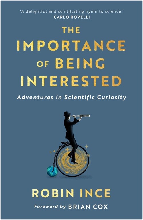 The Importance of Being Interested: Adventures in Scientific Curiosity (Paperback)