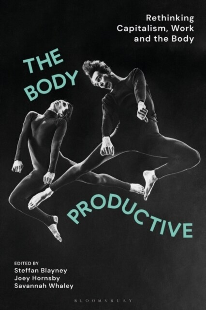 The Body Productive : Rethinking Capitalism, Work and the Body (Paperback)