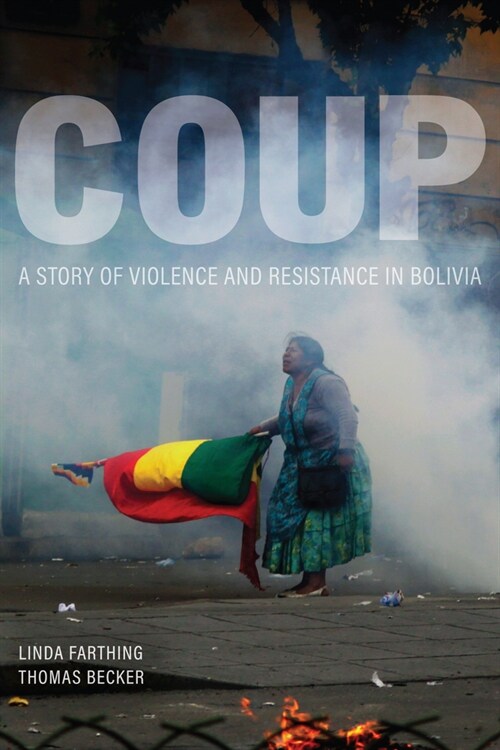 Coup: A Story of Violence and Resistance in Bolivia (Hardcover)