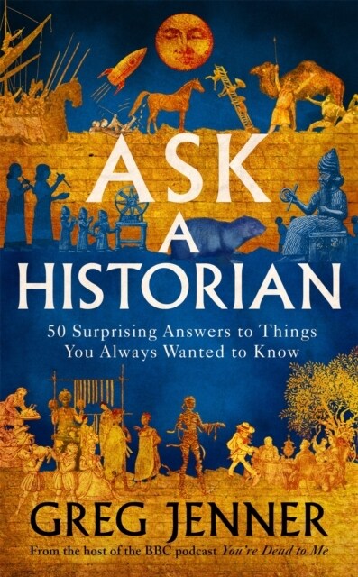 Ask A Historian : 50 Surprising Answers to Things You Always Wanted to Know (Hardcover)