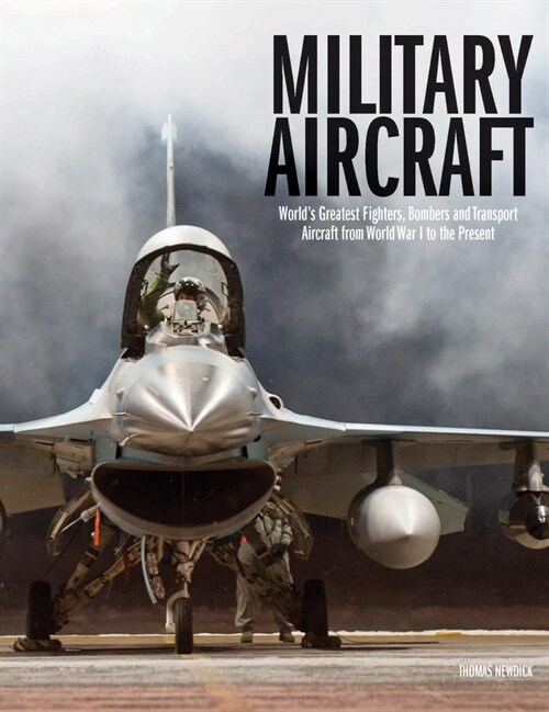 Military Aircraft : Worlds Greatest Fighters, Bombers and Transport Aircraft from World War I to the Present (Hardcover)