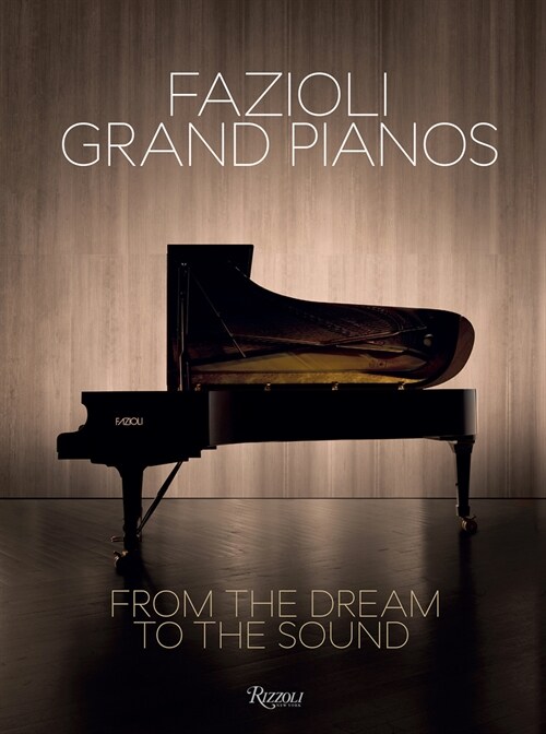 Fazioli Grand Pianos: From the Dream to the Sound (Hardcover)