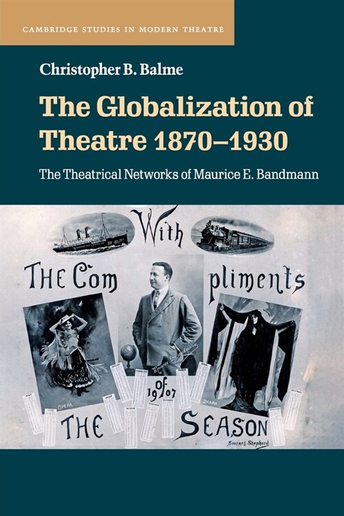 The Globalization of Theatre 1870–1930 : The Theatrical Networks of Maurice E. Bandmann (Paperback)