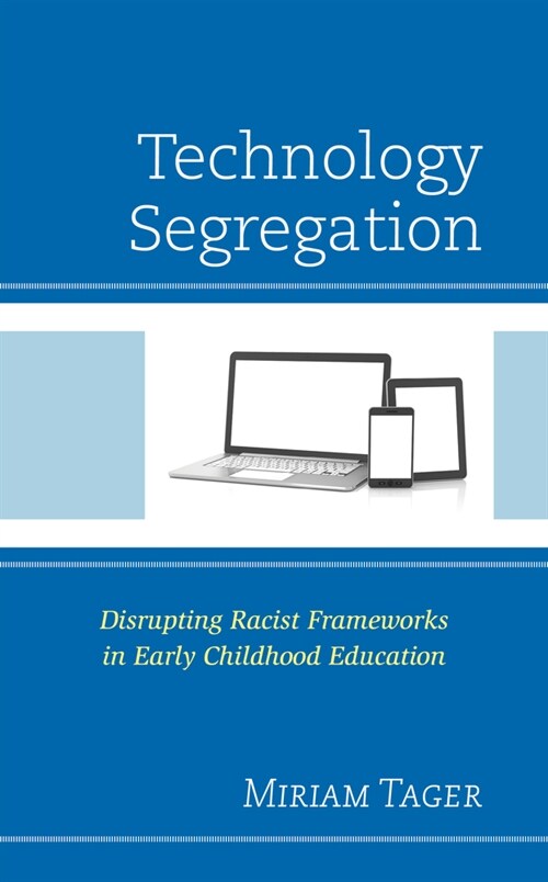 Technology Segregation: Disrupting Racist Frameworks in Early Childhood Education (Paperback)